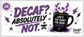 Decaf? Absolutely Not
