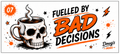 Fuelled by Bad Decisions
