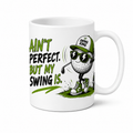 Ain't Perfect But My Swing Is