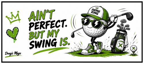 Ain't Perfect But My Swing Is