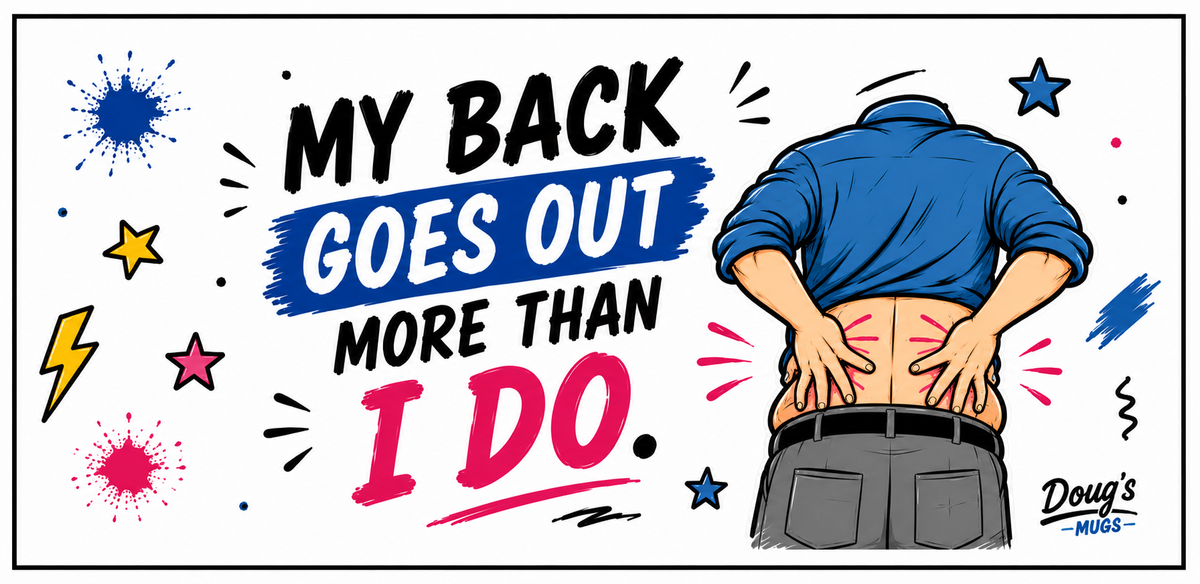 My Back Goes Out More Than I do